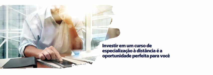 Investir em um curso de especialização à distância é a oportunidade perfeita para você 