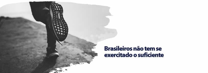 Brasileiros não tem se exercitado o suficiente