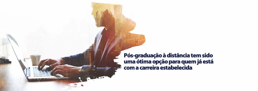 Pós-graduação à distância tem sido uma ótima opção para quem já está com a carreira estabelecida