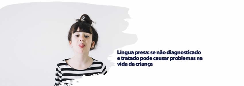  Língua presa: se não diagnosticado e tratado pode causar problemas na vida da criança