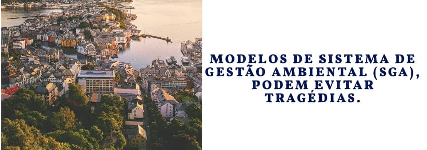Modelos de sistema de gestão ambiental (SGA) podem evitar tragédias. 