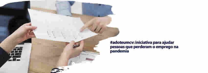 #adoteumcv: iniciativa para ajudar pessoas que perderam o emprego na pandemia