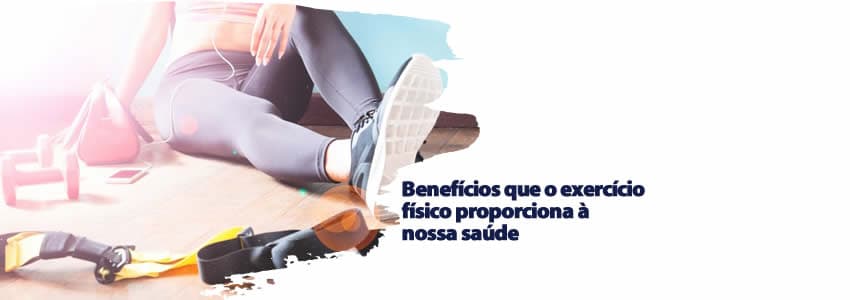 Benefícios que o exercício físico proporciona à nossa saúde 