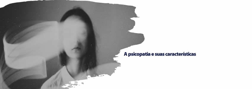 A psicopatia e suas características