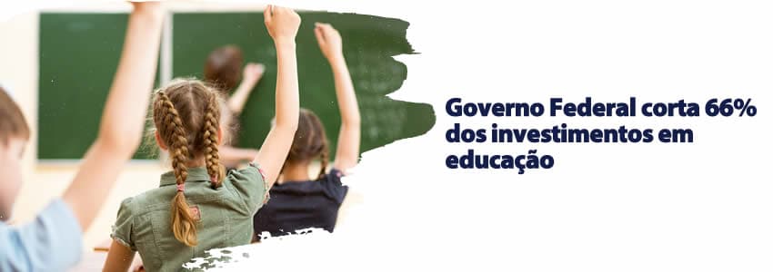 Governo Federal corta 66% dos investimentos em educação