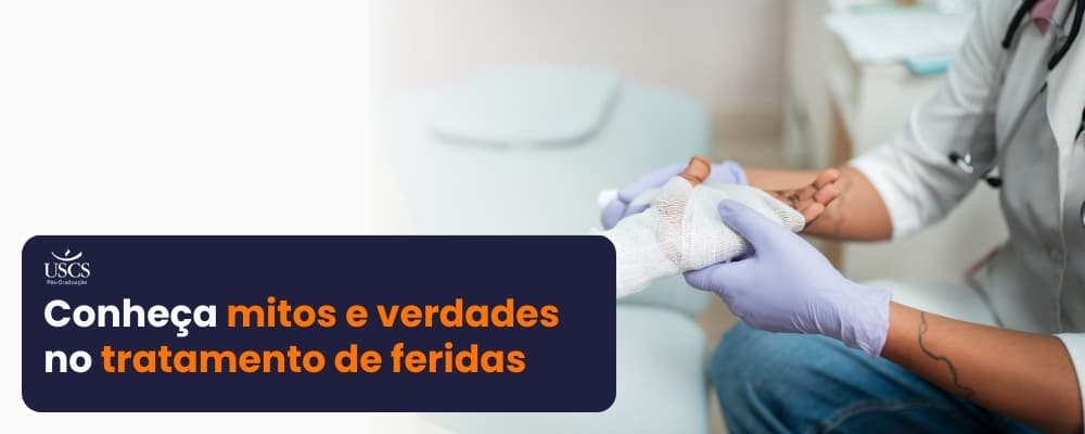 Mitos e verdades no tratamento de feridas: o que todo profissional deve saber