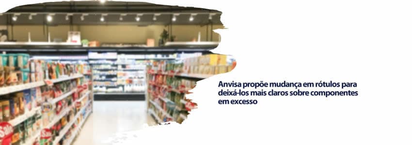 Anvisa propõe mudança em rótulos para deixá-los mais claros sobre componentes em excesso