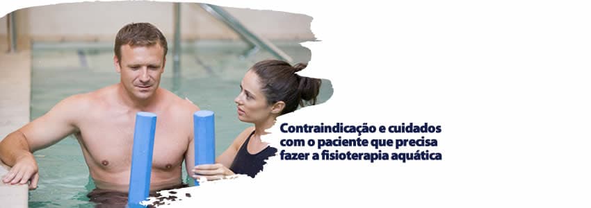 Contraindicação e cuidados com o paciente que precisa fazer a fisioterapia aquática
