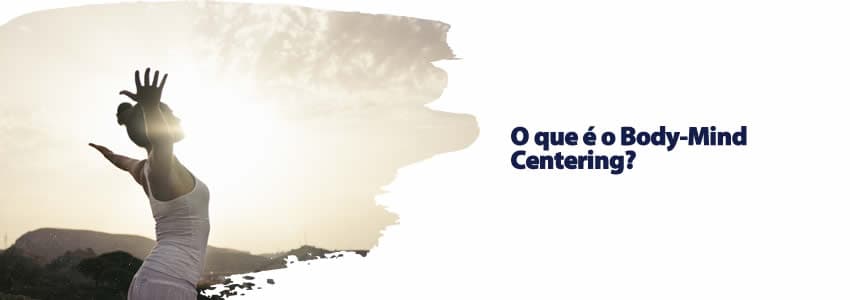 O que é o Body-Mind Centering?