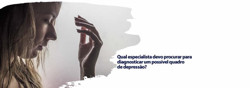Qual especialista devo procurar para diagnosticar um possível quadro de depressão? 