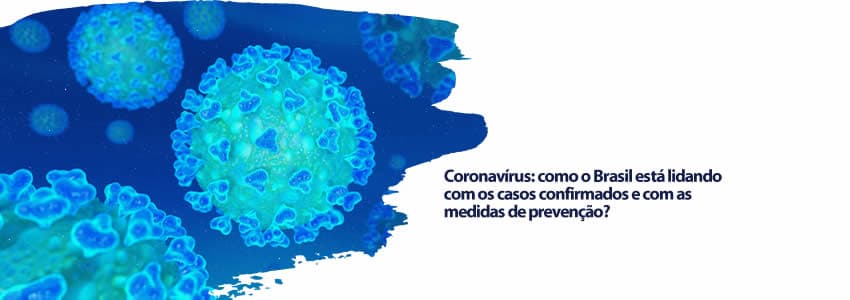  Coronavírus: como o Brasil está lidando com os casos confirmados e com as medidas de prevenção?