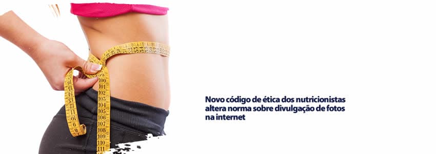 Novo código de ética dos nutricionistas altera norma sobre divulgação de fotos na internet
