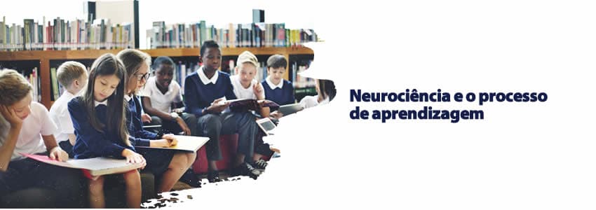 Neurociência e o processo de aprendizagem