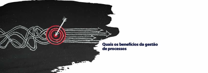 Quais são os benefícios da gestão de processos 