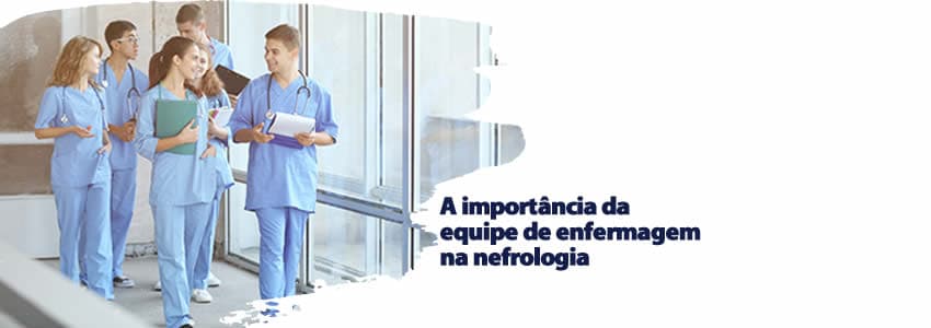 A importância da equipe de enfermagem na nefrologia