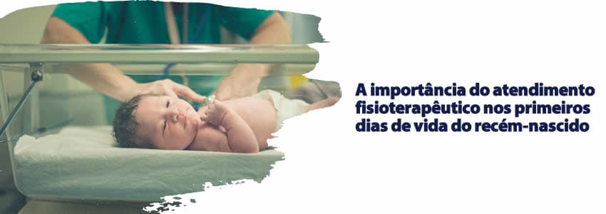 A importância do atendimento fisioterapêutico nos primeiros dias de vida do recém-nascido