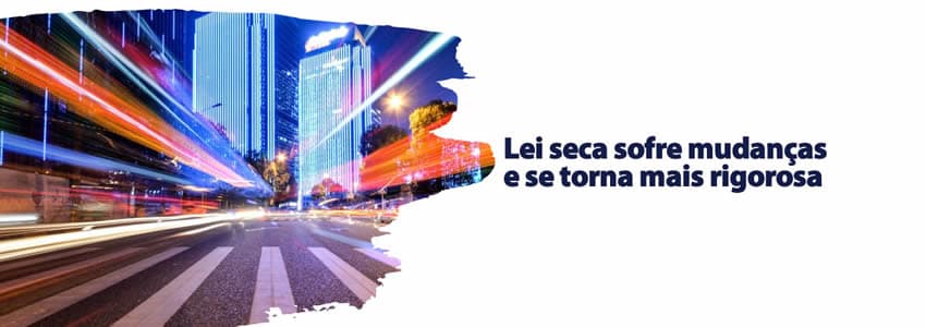 Lei seca sofre mudanças e se torna mais rigorosa