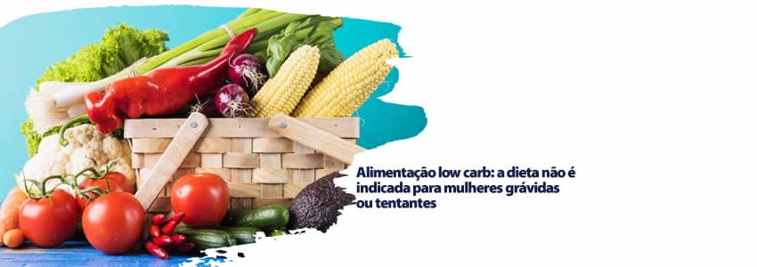Alimentação low carb: a dieta não é indicada para mulheres grávidas ou tentantes