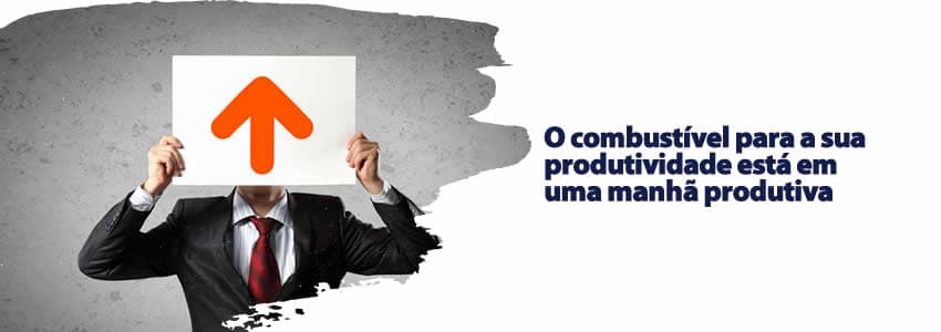 O combustível para a sua produtividade está em uma manhã produtiva