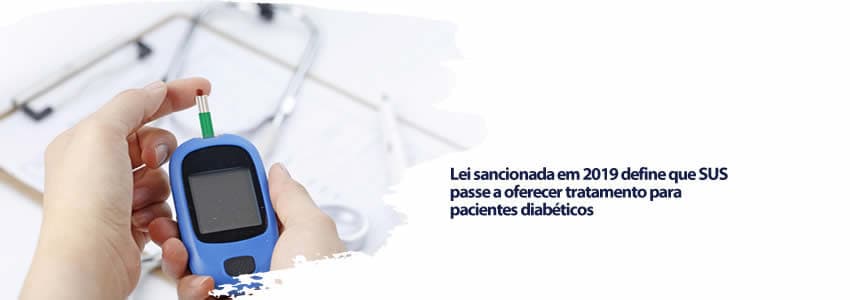 Lei sancionada em 2019 define que SUS passe a oferecer tratamento para pacientes diabéticos