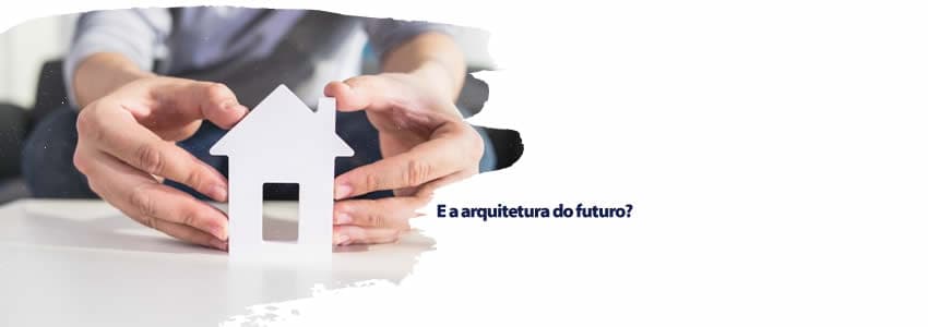 E a arquitetura do futuro?