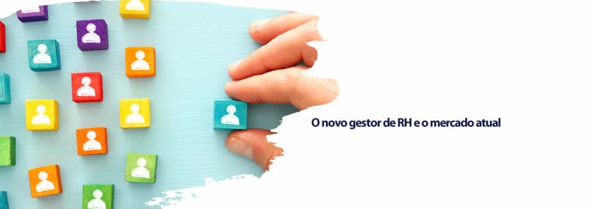  O novo gestor de RH e o mercado atual