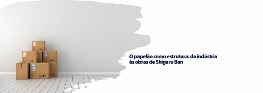 O papelão como estrutura: da indústria às obras de Shigeru Ban
