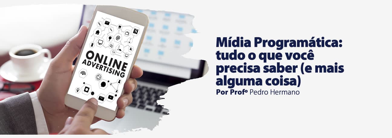 Mídia Programática: tudo o que você precisa saber (e mais alguma coisa)