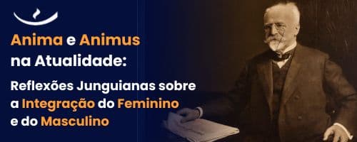 Anima e Animus na atualidade: Reflexões Junguianas sobre a Integração do Feminino e do Masculino