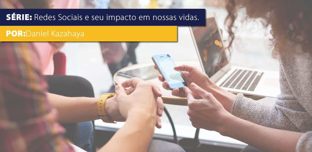 Um mundo conectado mudou a forma como as pessoas se relacionam e se informam