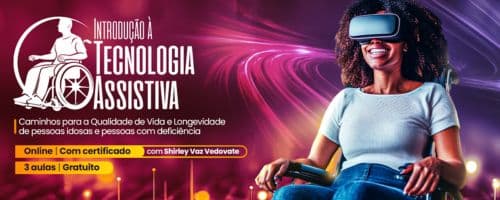 Minicurso gratuito ‘Introdução à Tecnologia Assistiva’: Promova bem-estar 