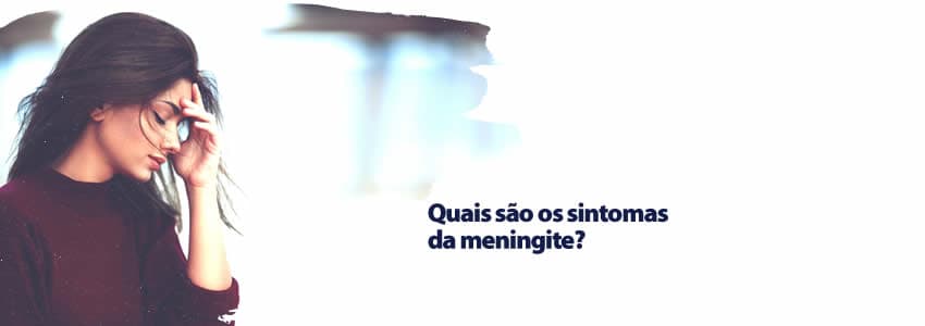 Quais são os sintomas da meningite?