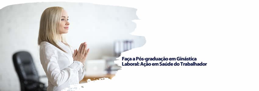Faça a Pós-graduação em Ginástica Laboral: Ação em Saúde do Trabalhador