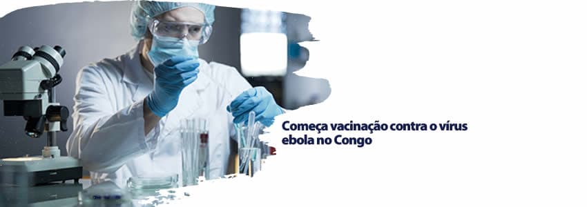 Começa vacinação contra o vírus ebola no Congo
