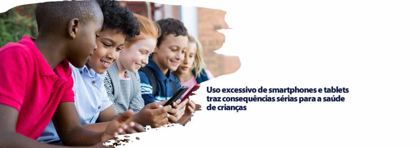 Uso excessivo de smartphones e tablets traz consequências sérias para a saúde de crianças