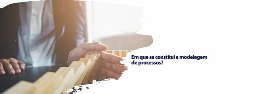 Em que se constitui a modelagem de processos?