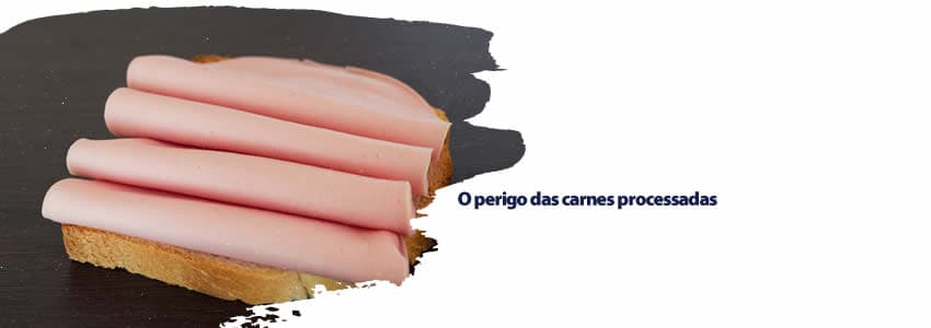 O perigo das carnes processadas
