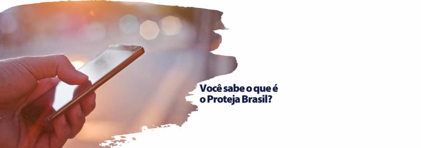 Você sabe o que é o Proteja Brasil?