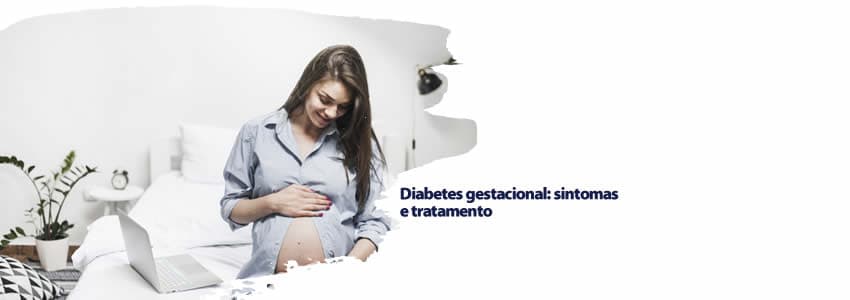 Diabetes gestacional: sintomas e tratamento