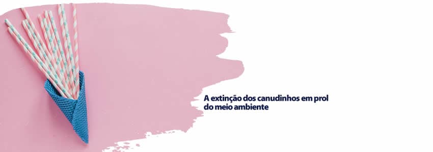 A extinção dos canudinhos em prol do meio ambiente