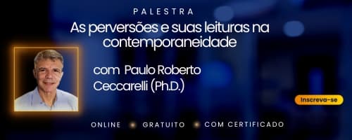 As Perversões e suas Leituras na Contemporaneidade - Palestra com Dr. Paulo Roberto Ceccarelli 