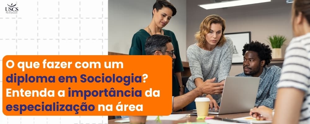 O que fazer com um diploma em Sociologia? Entenda a importância da especialização na área