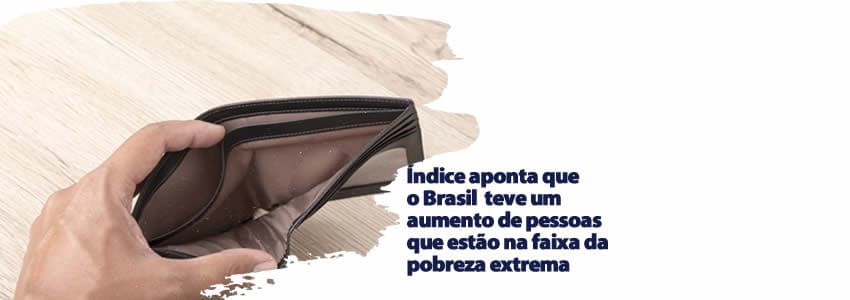 Índice aponta que o Brasil  teve um aumento de pessoas que estão na faixa da pobreza extrema 
