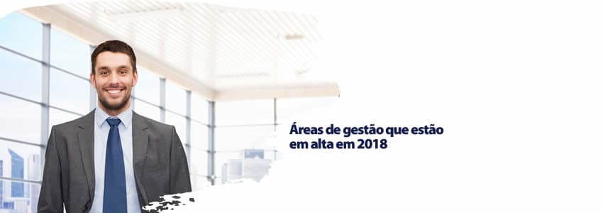 Áreas de gestão que estão em alta em 2018