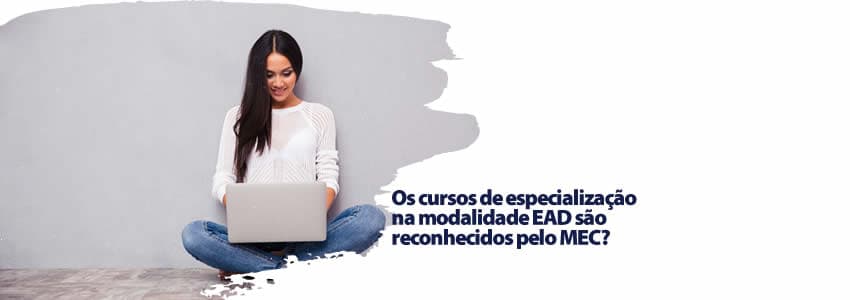 Os cursos de especialização na modalidade EAD são reconhecidos pelo MEC? 