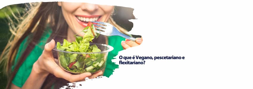 O que é Vegano, pescetariano e flexitariano?