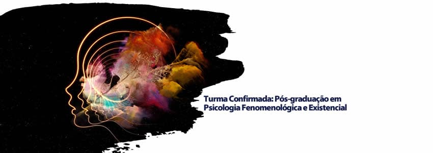  Turma Confirmada: Pós-graduação em Psicologia Fenomenológica e Existencial
