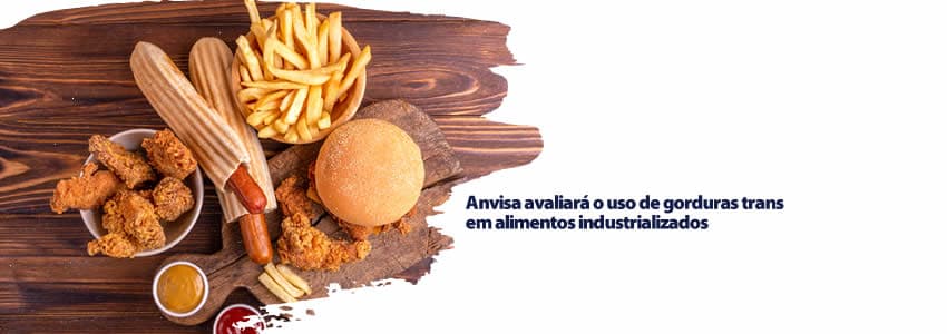 Anvisa avaliará o uso de gorduras trans em alimentos industrializados