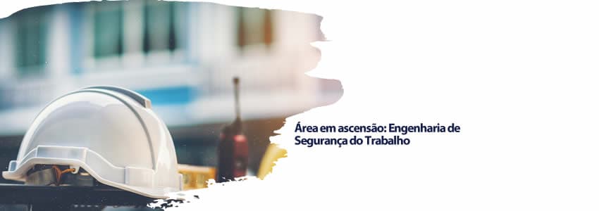 Área em ascensão: Engenharia de Segurança do Trabalho