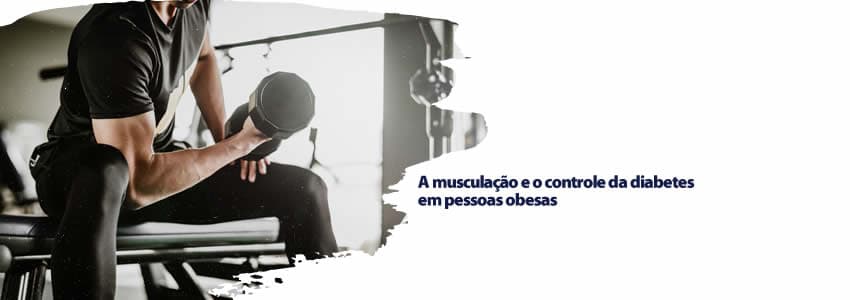 A musculação e o controle da diabetes em pessoas obesas